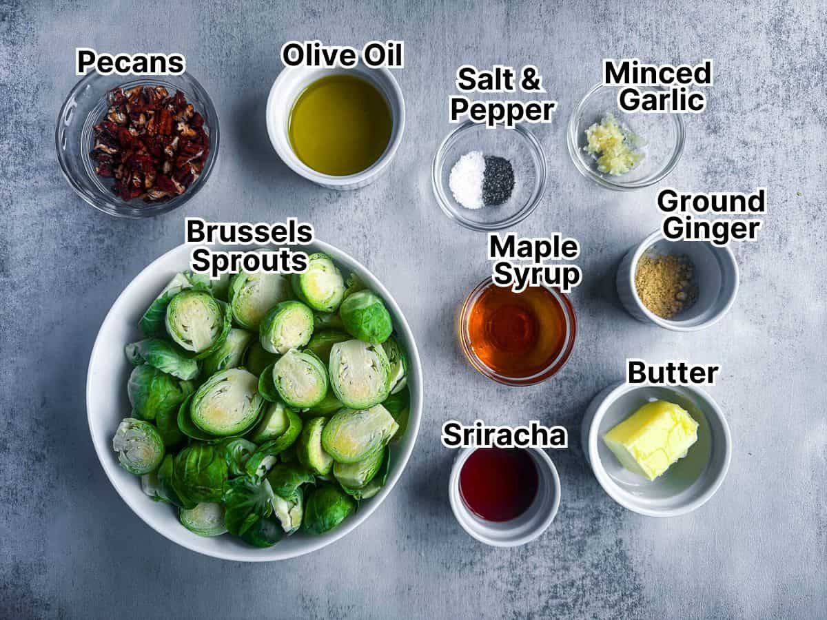 Brussels sprouts, pecans, olive oil, maple syrup, sriracha, butter, and spices.