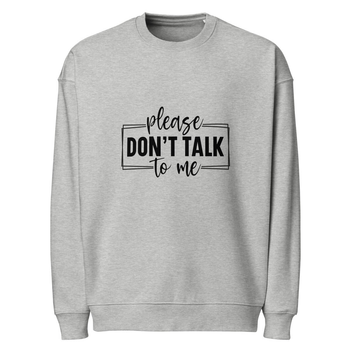Don't Talk to Me | Unisex organic oversized sweatshirt