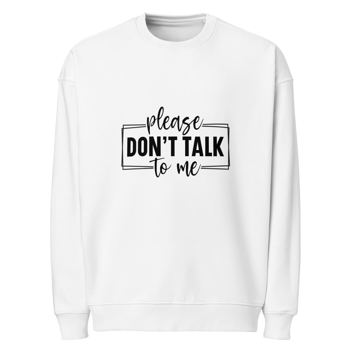 Don't Talk to Me | Unisex organic oversized sweatshirt