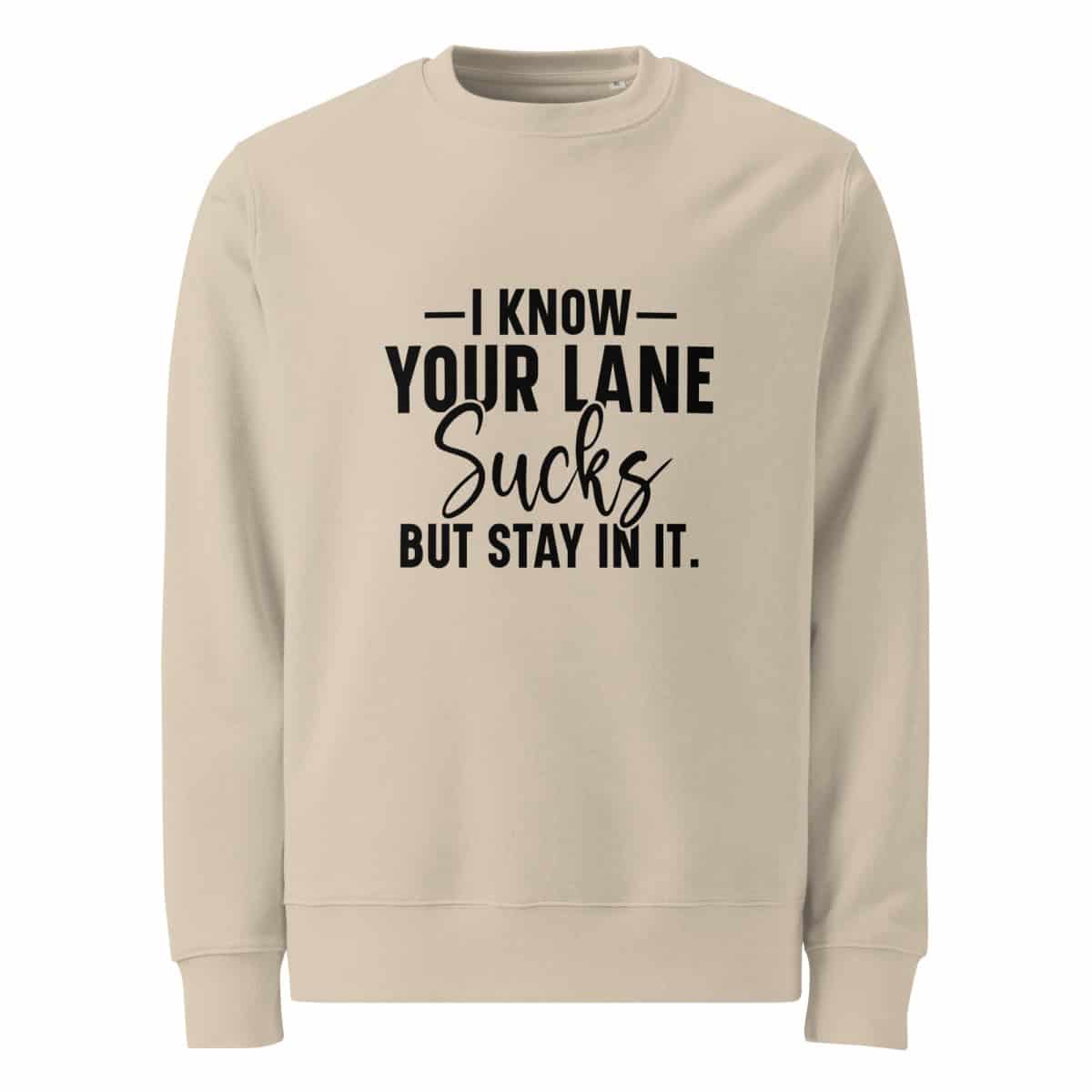 I Know Your Lane Sucks But Stay In It | Unisex organic sweatshirt