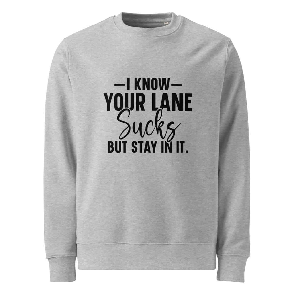 I Know Your Lane Sucks But Stay In It | Unisex organic sweatshirt