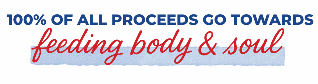 100% of all proceeds go towards feeding body and soul