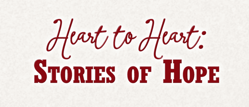 Heart to heart stories of hope.