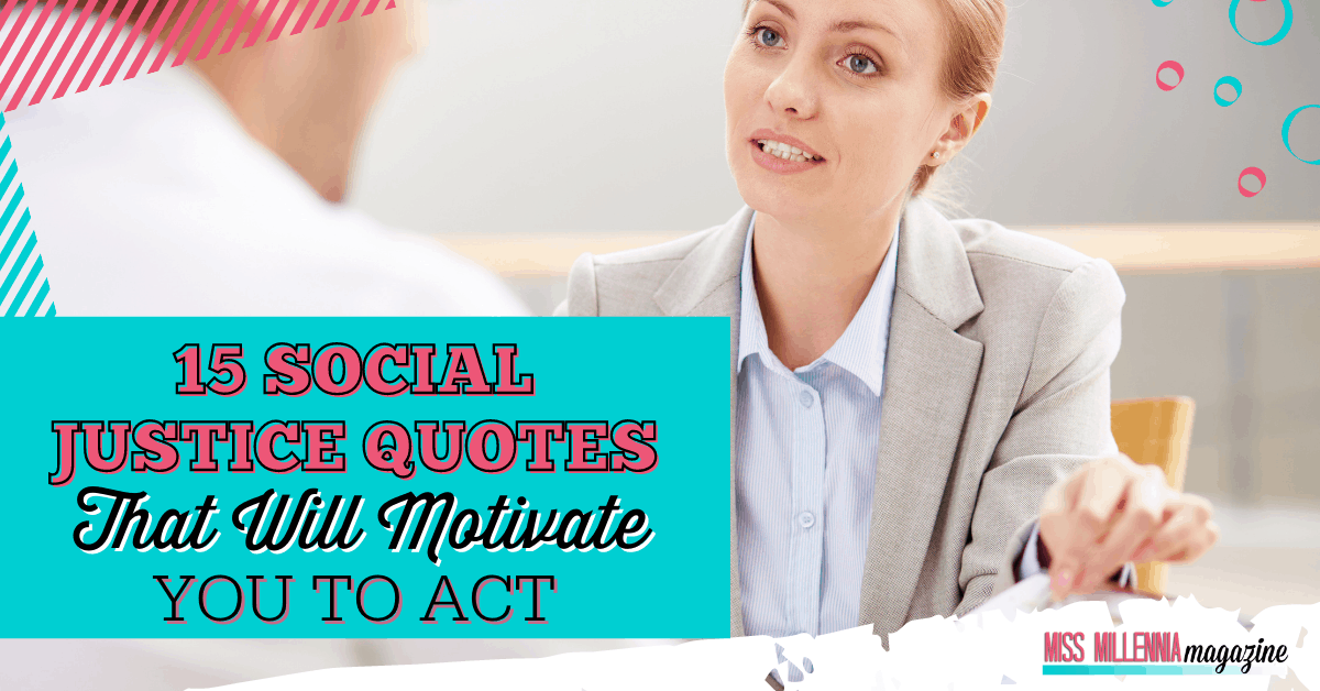 15 Social Justice Quotes That Will Motivate You To Act 15 Social Justice Quotes That Will Motivate You To Act