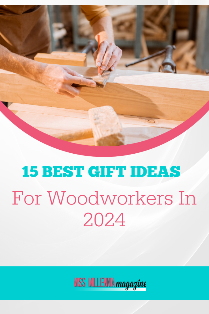 15 Best Gift Ideas For Woodworkers In 2024