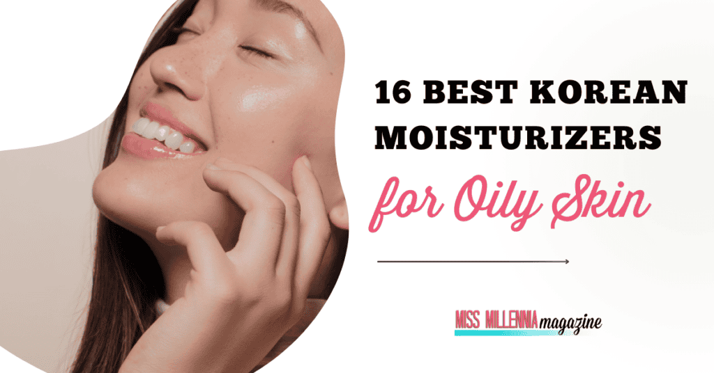 16 Best Korean Moisturizers for Oily Skin in 2024