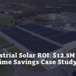 Manufacturing Solar ROI: $12.5M Lifetime Savings Case Study