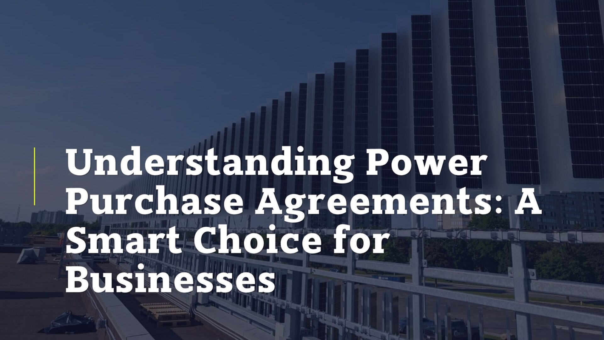 Understanding Power Purchase Agreements: A Smart Choice for Businesses