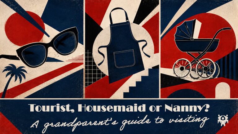 TOURIST, HOUSEMAID OR NANNY? A GRANDPARENT’S GUIDE TO VISITING