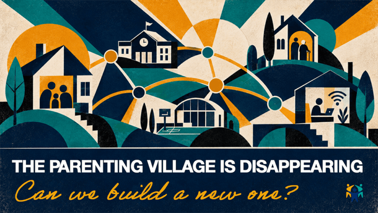 The Parenting Village Is Disappearing: Can We Build a New One?