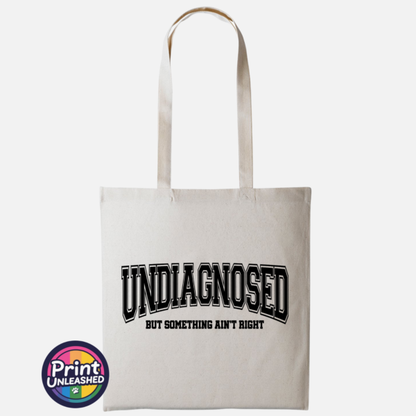 Undiagnosed natural Undiagnosed But Something Ain't Right slogan on cotton tote bag natural - Print Unleashed