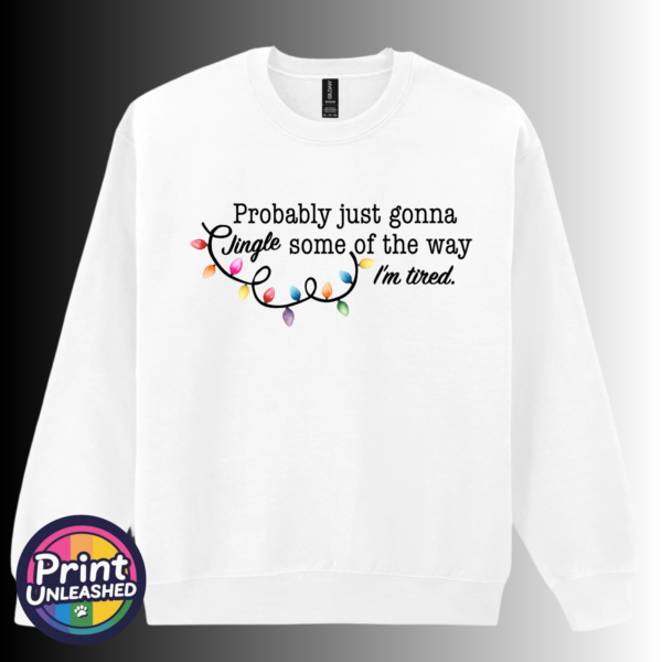 Jingle Tired sweat Probably just gonna jingle some of the way I’m tired wording with colourful Christmas lights printed on a white unisex sweatshirt - Print Unleashed