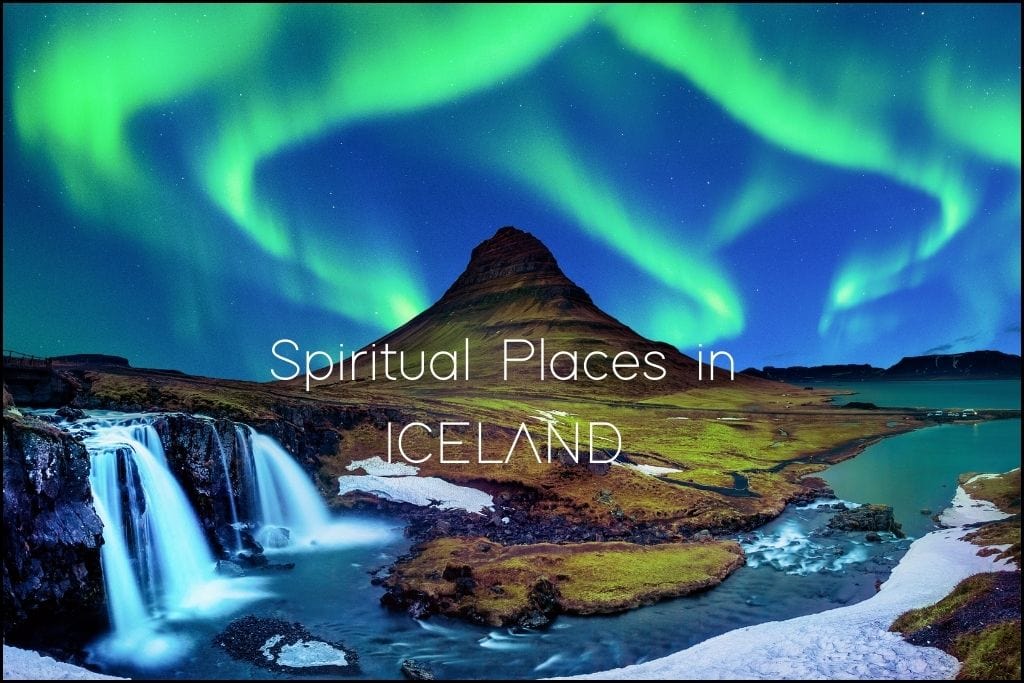 The mystical Northern Lights dance in green waves over the iconic Kirkjufell mountain and waterfall in Iceland, with patches of snow accenting the ground. 'Spiritual Places in ICELAND' is superimposed on the sky, indicating a focus on Iceland's natural wonders as spiritual sites.