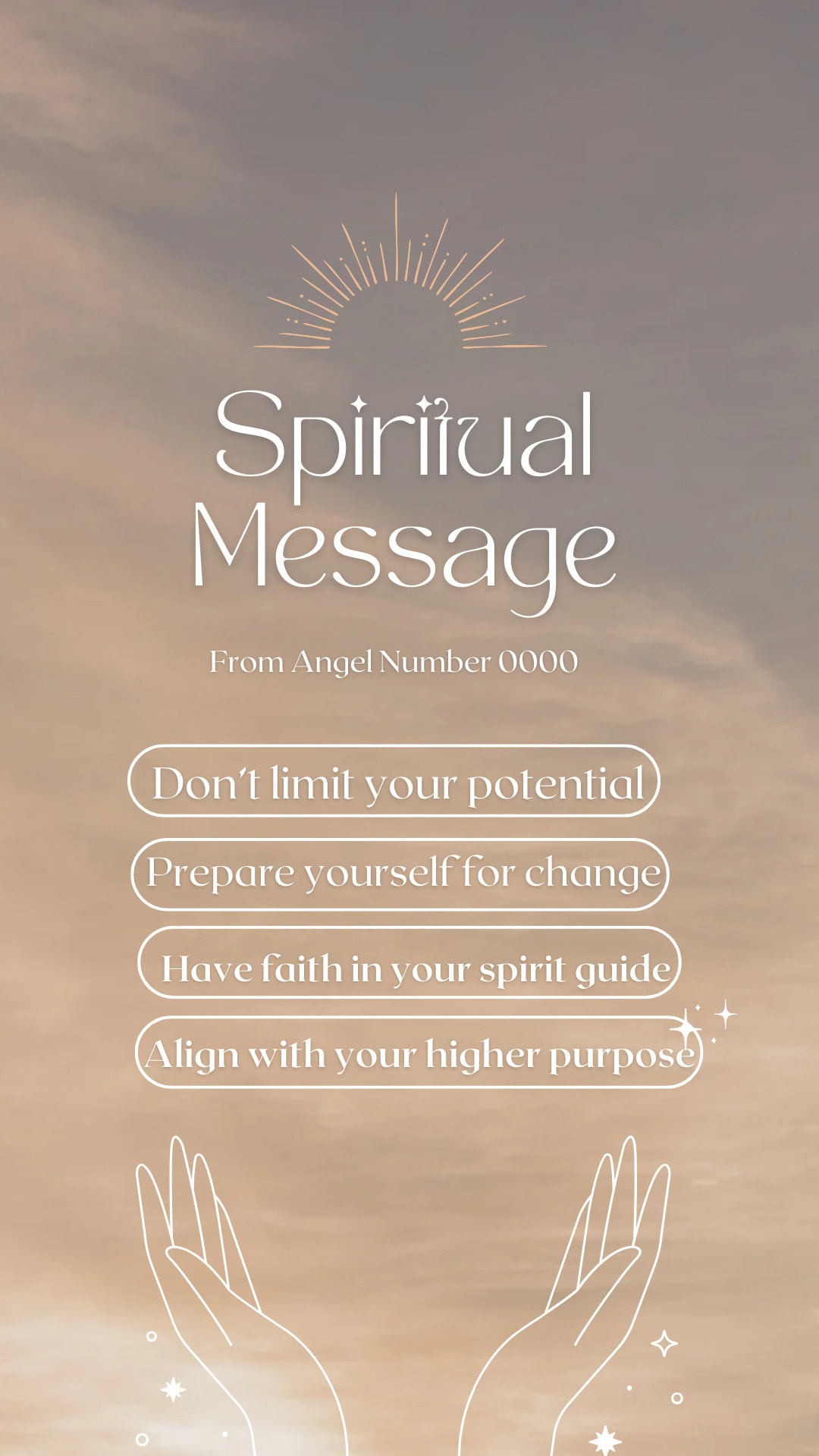 Angel Number 0000: Spiritual Messages & Symbolic Meaning Image with the text 'Spiritual Message' highlighted under a stylized golden sunburst. Below, it reads 'From Angel Number 0000,' followed by uplifting messages: 'Don’t limit your potential,' 'Prepare yourself for change,' 'Have faith in your spirit guide,' and 'Align with your higher purpose.' The background features a serene beige sky with soft clouds, while two outlined hands at the bottom reach upwards, surrounded by delicate stars and sparkles. Image used for the article Angel number 0000.