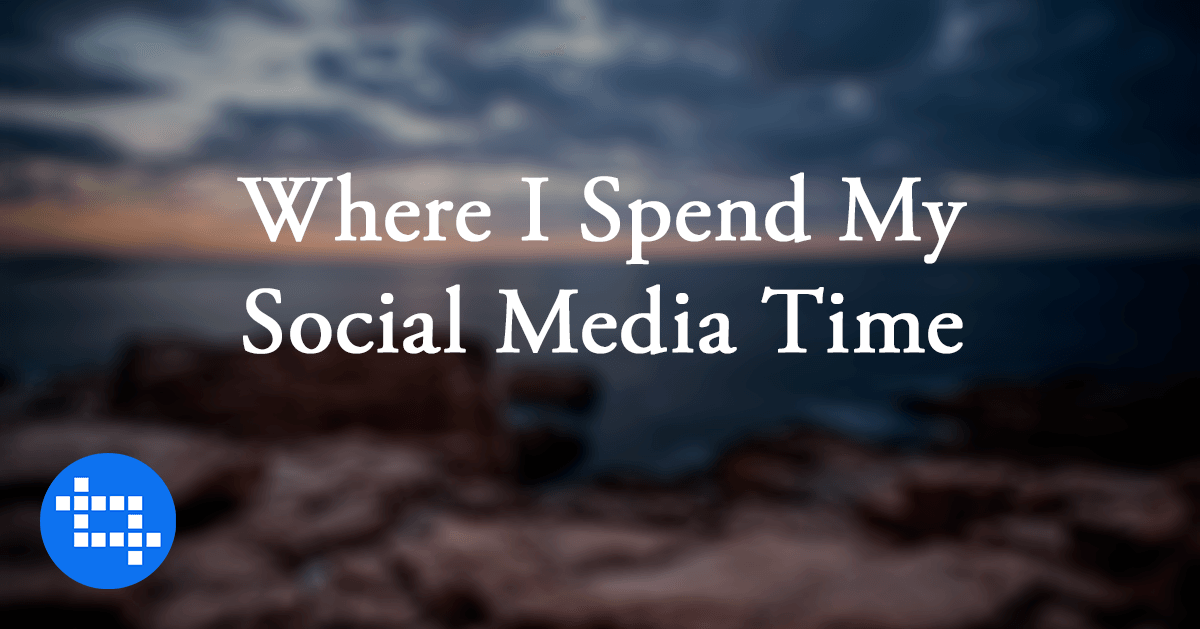 Where I spend my social media time these days (2015 edition) Where I spend my social media time these days