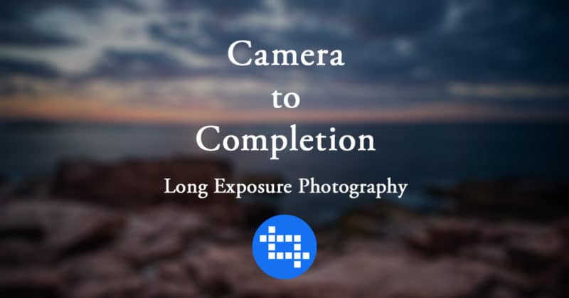 10 Ways to Improve Your Long Exposure Photography Camera to Completion: Long Exposure Photography
