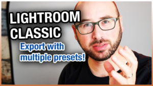 Export With Multiple Presets In Lightroom Classic