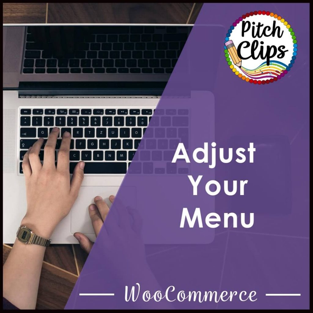 This is a picture of someone typing and an overlay text saying, "Adjust You Menu - WooComerce"