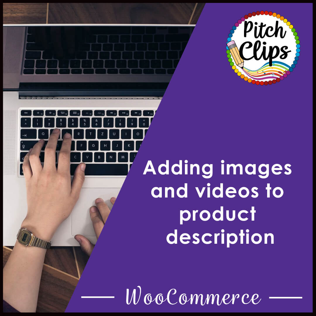 This is a picture of someone typing on a laptop and an overlay text saying, " Adding images and videos to product description - WooCommerce"