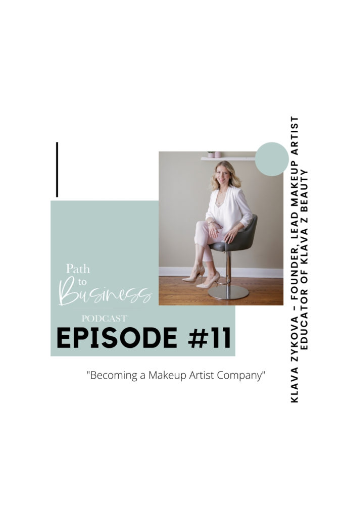 Becoming a Makeup Artist Company - Klava Zykova - Founder & Lead Makeup Artist Educator of Klava Z Beauty - Path to Business Podcast with Bethany Barrette of Grey Loft Studio - How to become a makeup artist and grow a successful company from it.