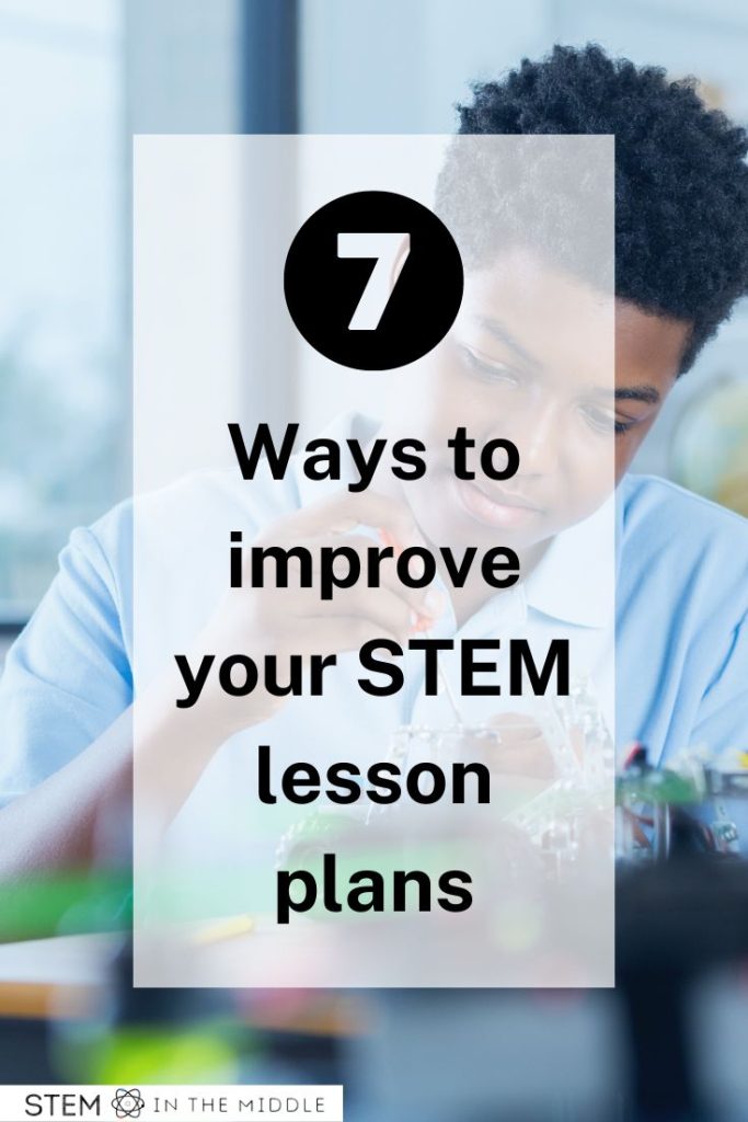 This image shows a student building a robot. The text reads "7 ways to improve your STEM lesson plans."