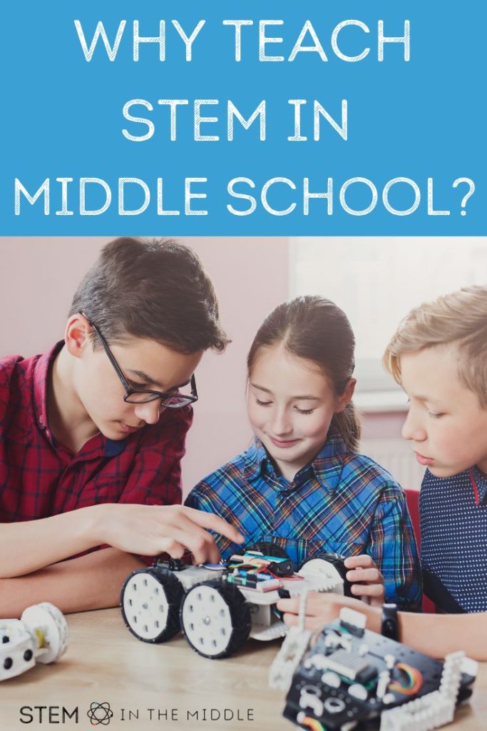 This image shows middle school students building a robot. The text reads "Why teach STEM in middle school??