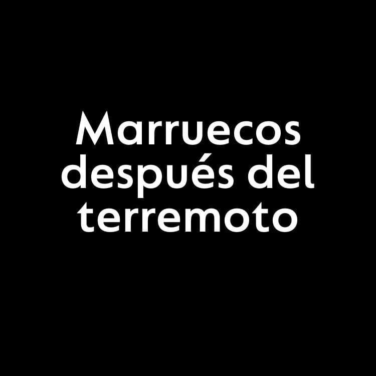 Texto en fondo negro que dice "Marruecos después del terremoto".