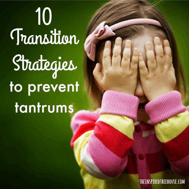 The Inspired Treehouse - Learn 10 transition strategies to help prevent tantrums and meltdowns when kids need to move from one activity to another throughout the day.