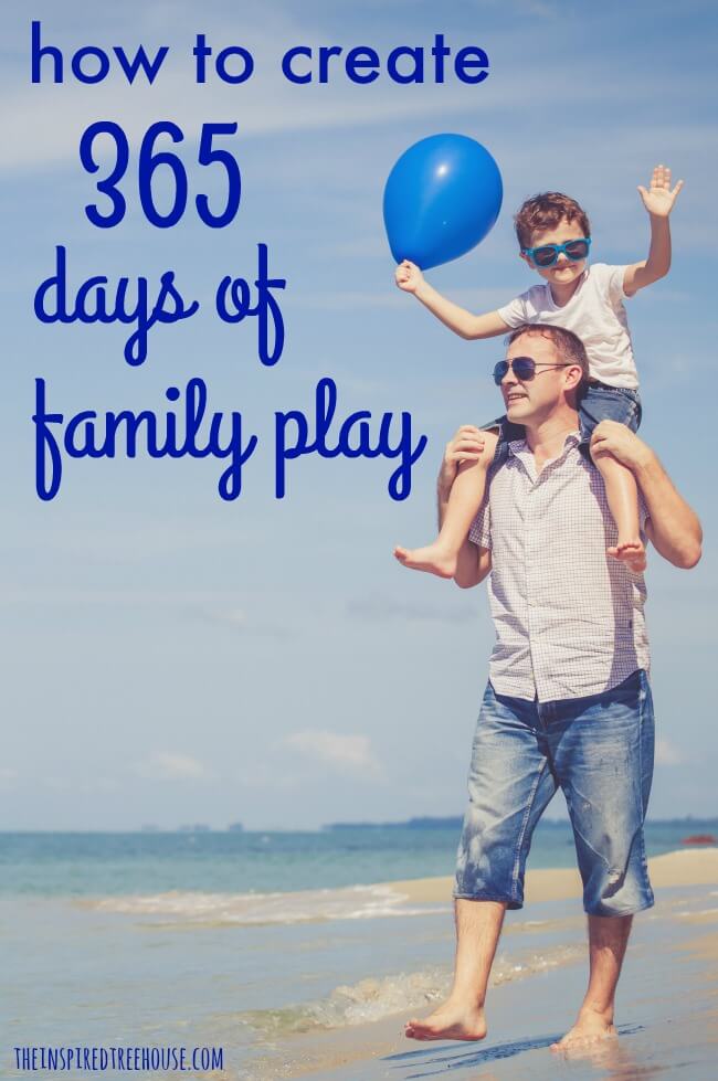 The Inspired Treehouse - Use these play ideas for families to help create 365 days of fun and engagement!