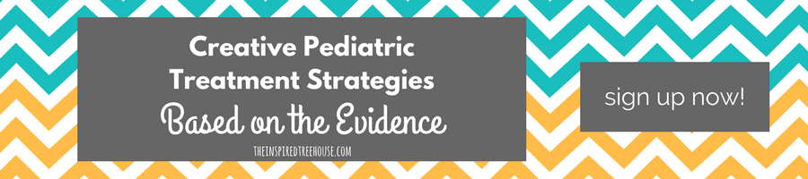 The Inspired Treehouse - Creative Pediatric Treatment Strategies Based on the Evidence - Webinar
