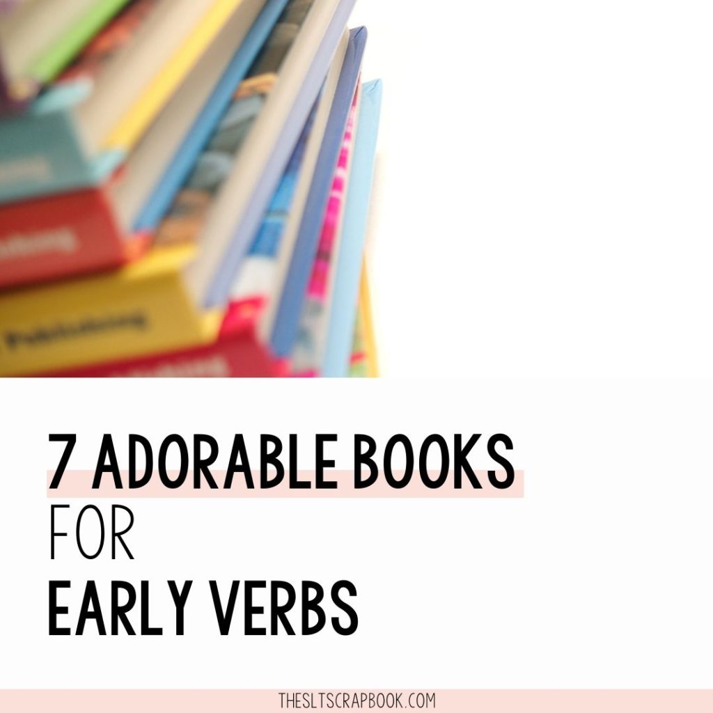 Header image- At the top is a stack of bookson a white background. Text reads "7 adorable books for early verbs"