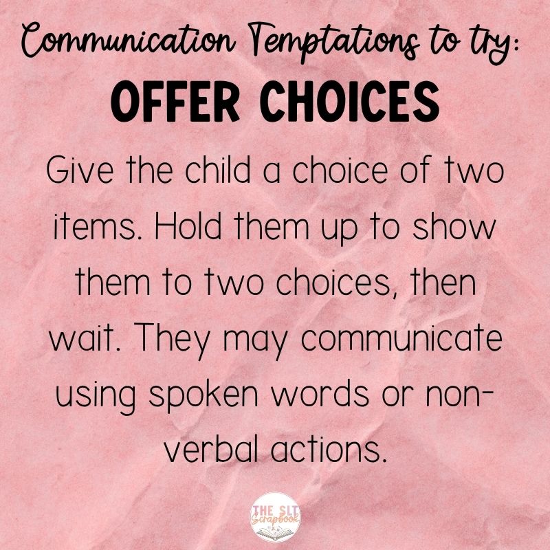 Black text in varying font styles on a pink crinkled paper background. Text reads "Communication Temptations to try: Offer Choices. Give the child a choice of two items. Hold them up to show them to two choices, then wait. They may communicate using spoken words or non-verbal actions".