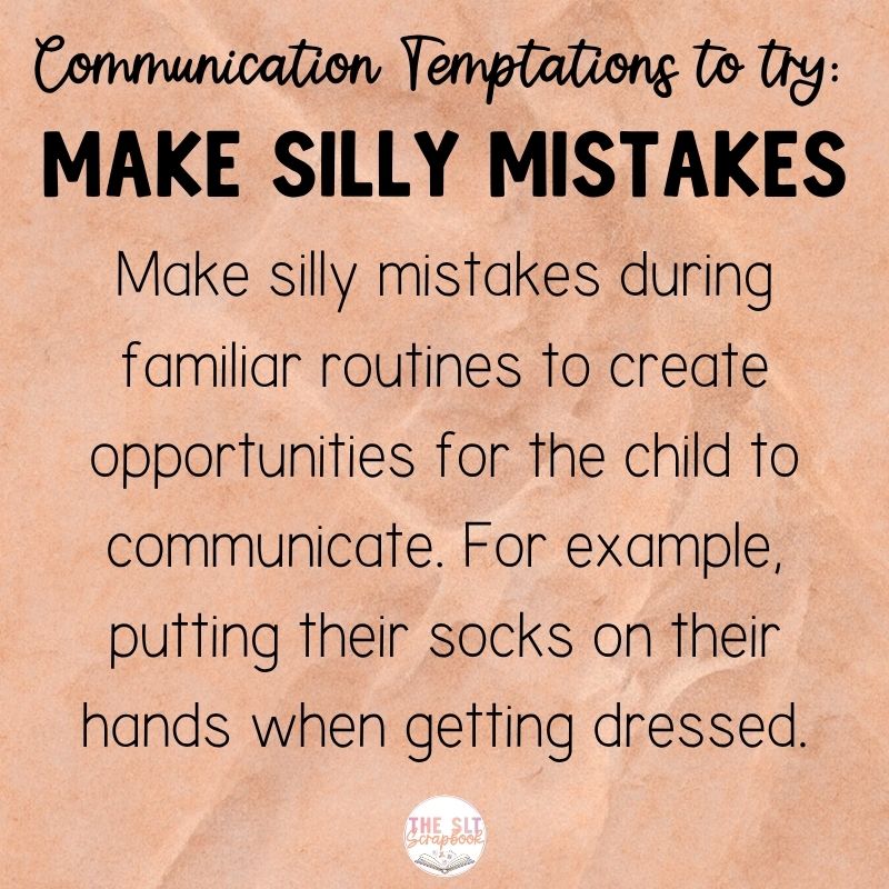 Black text in varying styles on an orange crinkled paper background. The text reads "Communication Temptations to try: Make Silly Mistakes. - Make silly mistakes during familiar routines to create opportunities for the child to communicate. For example, putting their socks on their hands when getting dressed".