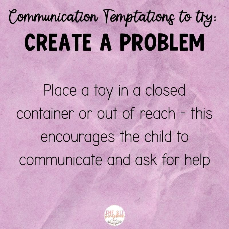 Black text in varying font styles on a purple crinkled paper background. The text reads "Communication temptations to try: Create a Problem. Place a toy in a closed container or out of reach - this encourages the child to communicate and ask for help".