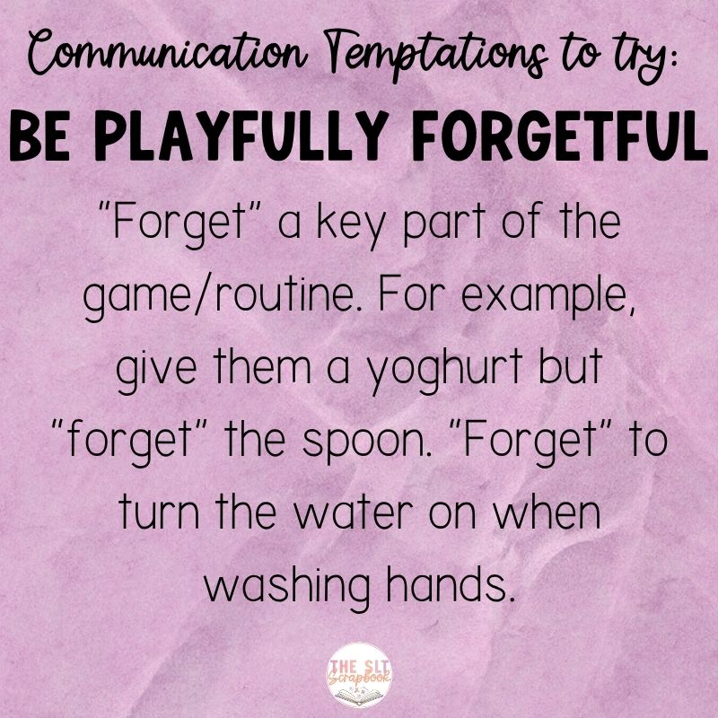 Black text in varying font styles on a purple crinkled paper background. Text reads "Communication Temptations to try: Be Playfully Forgetful. - “Forget” a key part of the game/routine. For example, give them a yoghurt but “forget” the spoon. “Forget” to turn the water on when washing hands".