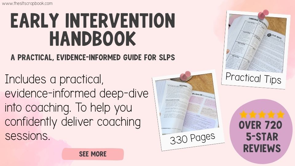 Title reads "Early Intervention Handbook" Smaller text reads "A practical evidence-informed guide for SLPs- Includes an evidence-informed deep-dive into coaching. To help you confidently deliver coaching sessions". Two pictures show images from the Handbook. In a puurple circle, text reads "720 5-star reviews".