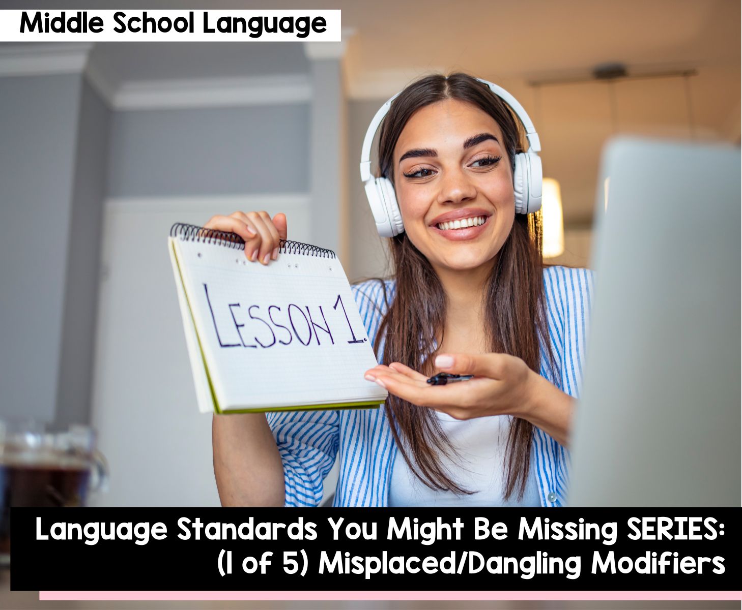 Language Standards You Might Be Missing SERIES: (1 of 5) Misplaced/Dangling Modifiers