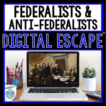 Federalists and Anti-Federalists DIGITAL ESCAPE ROOM for Google Drive®