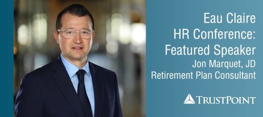 Jon Marquet, JD, Retirement Plan Consultant at Trust Point, speaking at Eau Claire HR Conference.