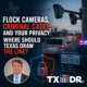 Cámaras Flock, casos criminales y tu privacidad: ¿dónde debería Texas poner el límite?