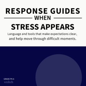 Response Guides Language and tools that make expectations clear, and help move through difficult moments.