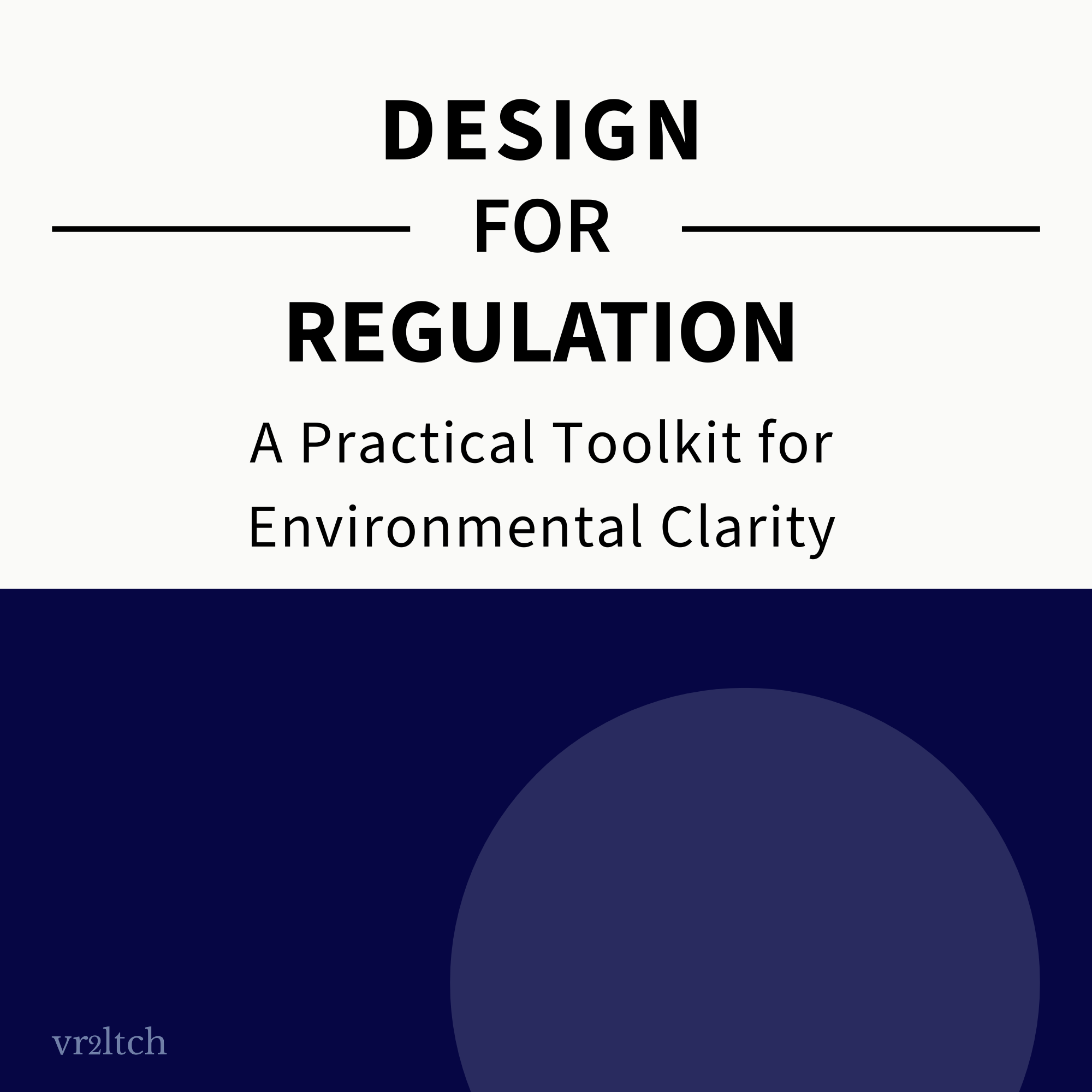 Design for Regulation. A practical toolkit for environmental clarity.