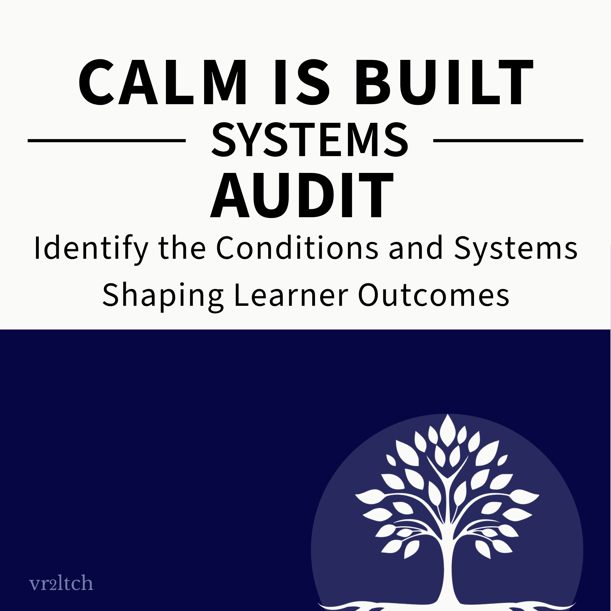 Calm is Built Systems Audit. Identify the conditions and systems shaping learning outcomes