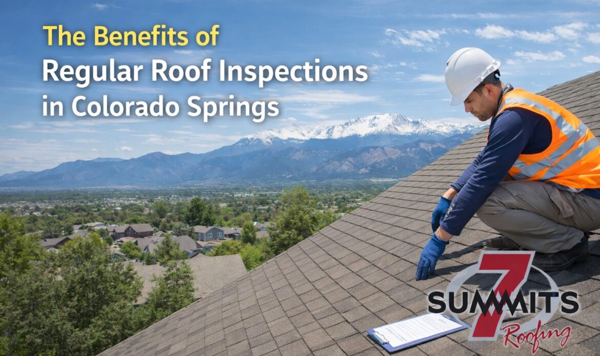 The Benefits of Regular Roof Inspections in Colorado Springs