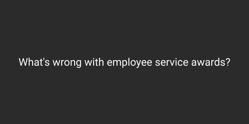 What’s wrong with Employee Service Award Programs?