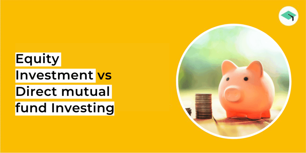Direct Equity investment vs Investment in mutual funds