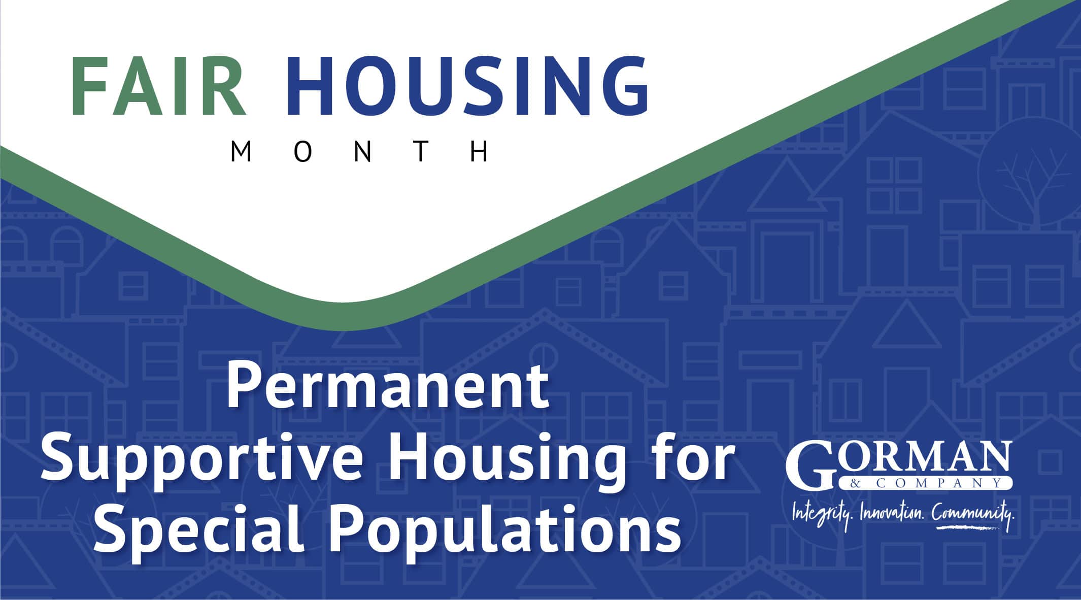 Fair Housing Month graphic for Gorman & Company with the title “Permanent Supportive Housing for Special Populations” over a blue illustrated housing background.