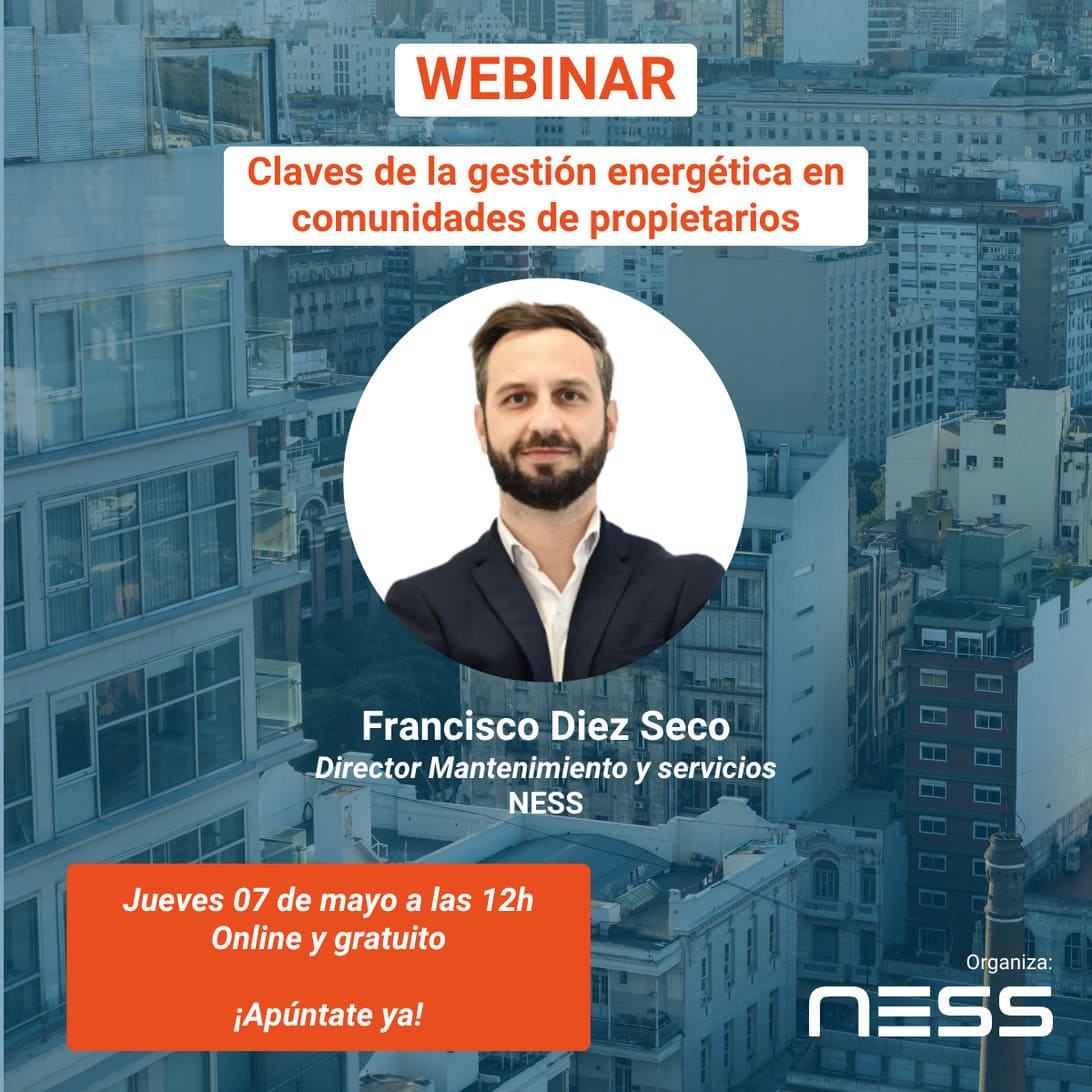 Webinar: 'Claves de la gestión energética en comunidades de propietarios' con Francisco Diez Seco, director de Mantenimiento y servicios, NESs, online y gratuito el 7 de mayo a las 12h.