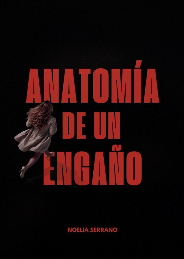 Book cover: bold red title 'ANATOMÍA DE UN ENGANO' on black background, with a woman in a beige coat running from the left; author Noelia Serrano at the bottom.