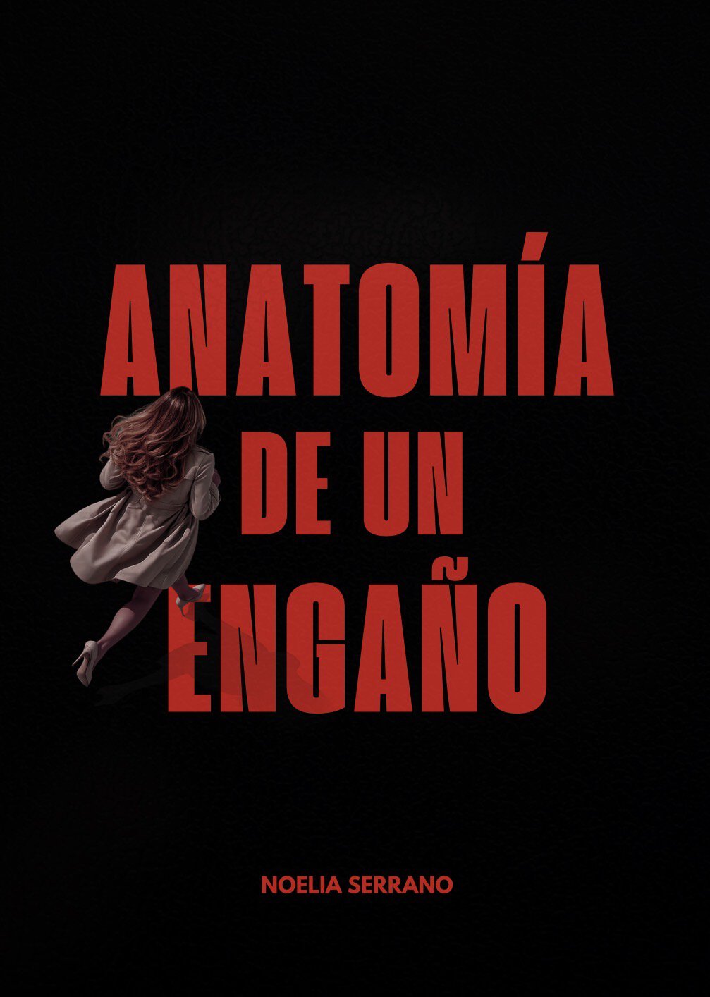 Book cover: bold red title 'ANATOMÍA DE UN ENGANO' on black background, with a woman in a beige coat running from the left; author Noelia Serrano at the bottom.